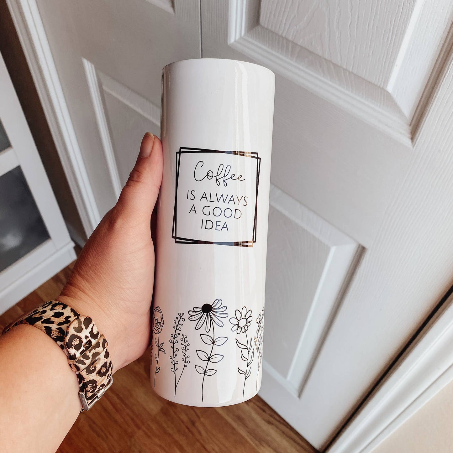 Emma K Designs - Coffee is always a good idea Wildflower 20oz Skinny Tumbler